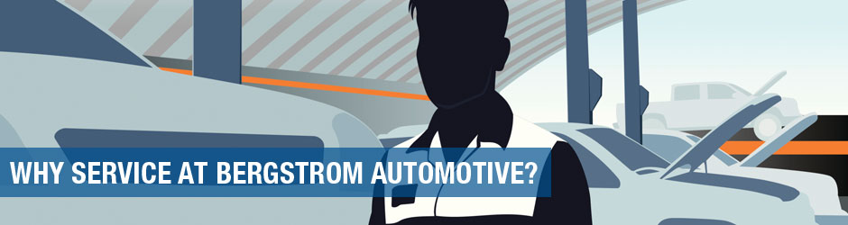 WHY SERVICE AT BERGSTROM AUTOMOTIVE?