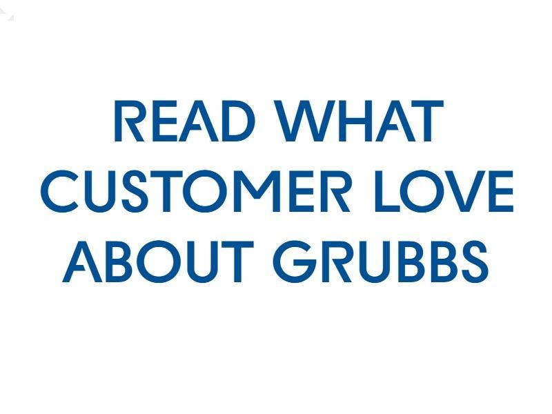 READ WHAT CUSTOMER LOVE ABOUT GRUBBS