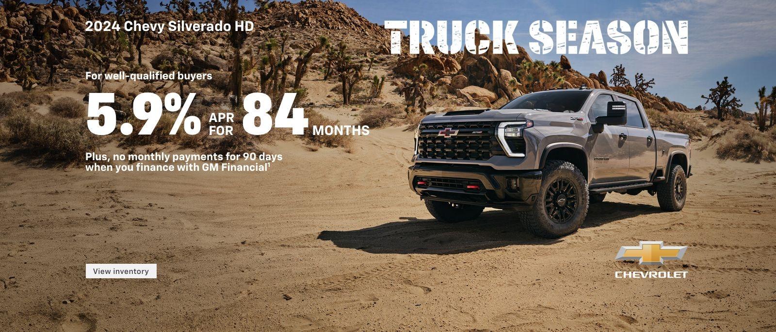 2024 Chevy Silverado HD. Own the HD life. For well-qualified buyers 5.9% APR for 84 months. Plus, no monthly payments for 90 days when you finance with GM Financial.