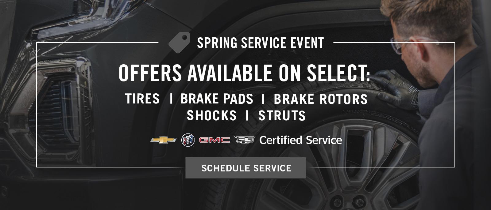 SPRING SERVICE EVENT - OFFERS AVAILABLE ON SELECT: TIRES | BRAKE PADS | BRAKE ROTORS | SHOCKS | STRUTS