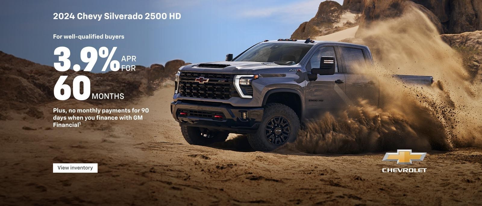 2024 Chevy Silverado HD. Own the HD life. For well-qualified buyers 3.9% APR for 36 months. Plus, no monthly payments for 90 days when you finance with GM Financial.