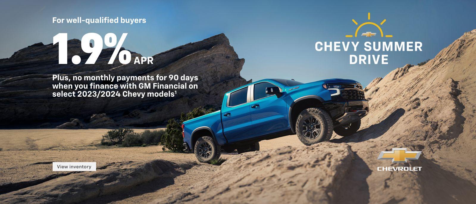 For well-qualified buyers 1.9% APR + No monthly payments for 90 DAYS when you finance with GM Financial on select 2023/2024 Chevy models.