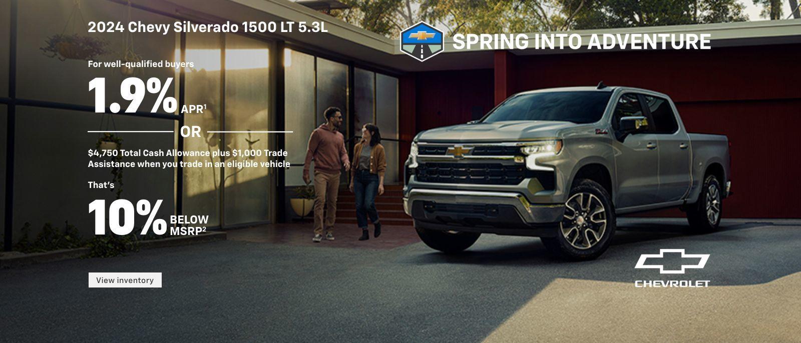 2024 Chevy Silverado 1500 LT 5.3L. For well-qualified buyers 1.9% APR. Or, $4,750 Total Cash Allowance plus $1,000 Trade Assistance when you trade in an eligible vehicle. That's, 10% below MSRP.