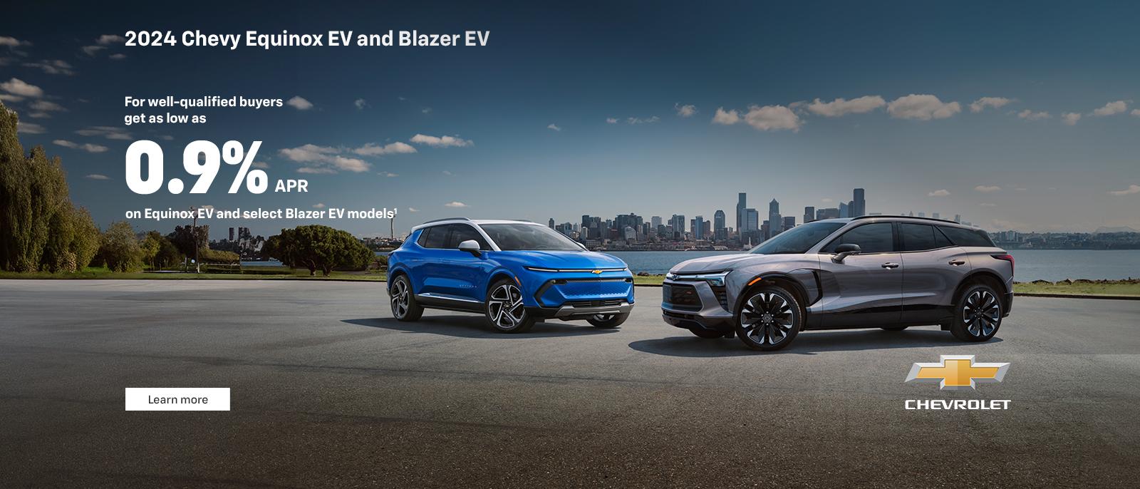 2024 Chevy Equinox EV and Blazer EV. For well-qualified buyers get as low as. 0.9% APR. on Equinox EV and select Blazer EV models.