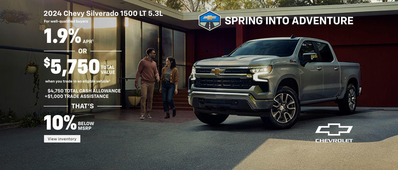 2024 Chevy Silverado 1500 LT 5.3L. For well-qualified buyers 1.9% APR. Or, $5,750 total value when you trade in an eligible vehicle. $4,750 total cash allowance + $1,000 trade assistance. That's, 10% below MSRP.