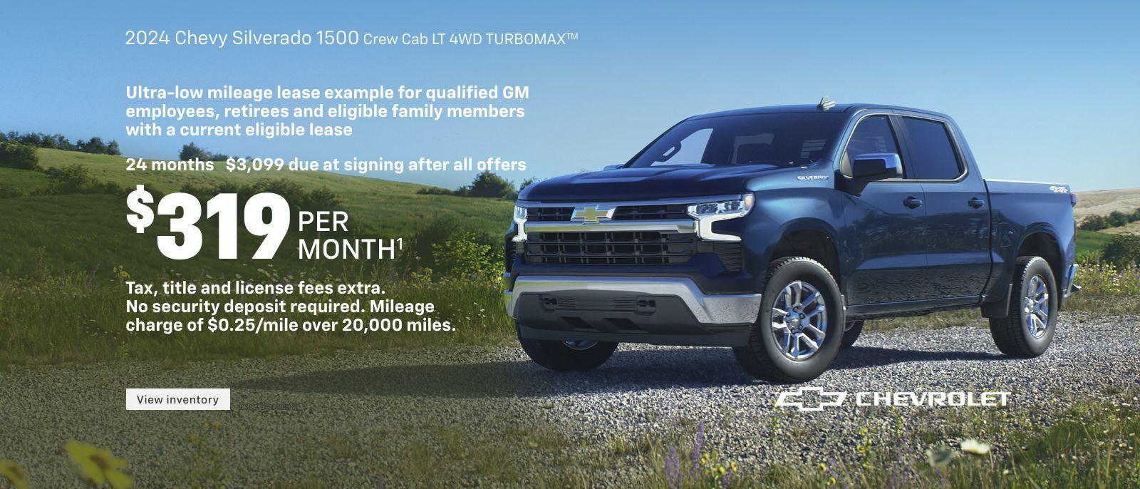 2024 Chevy Silverado 1500 Crew Cab LT 4WD Turbomax. Ultra-low mileage lease example for qualified GM employees, retirees and eligible family members with a current eligible lease. $319 per month. 24 months. $3,099 due at signing after all offers. Tax, title and license fees extra. No security deposit required. Mileage charge of $0.25/mile over 20,000 miles.