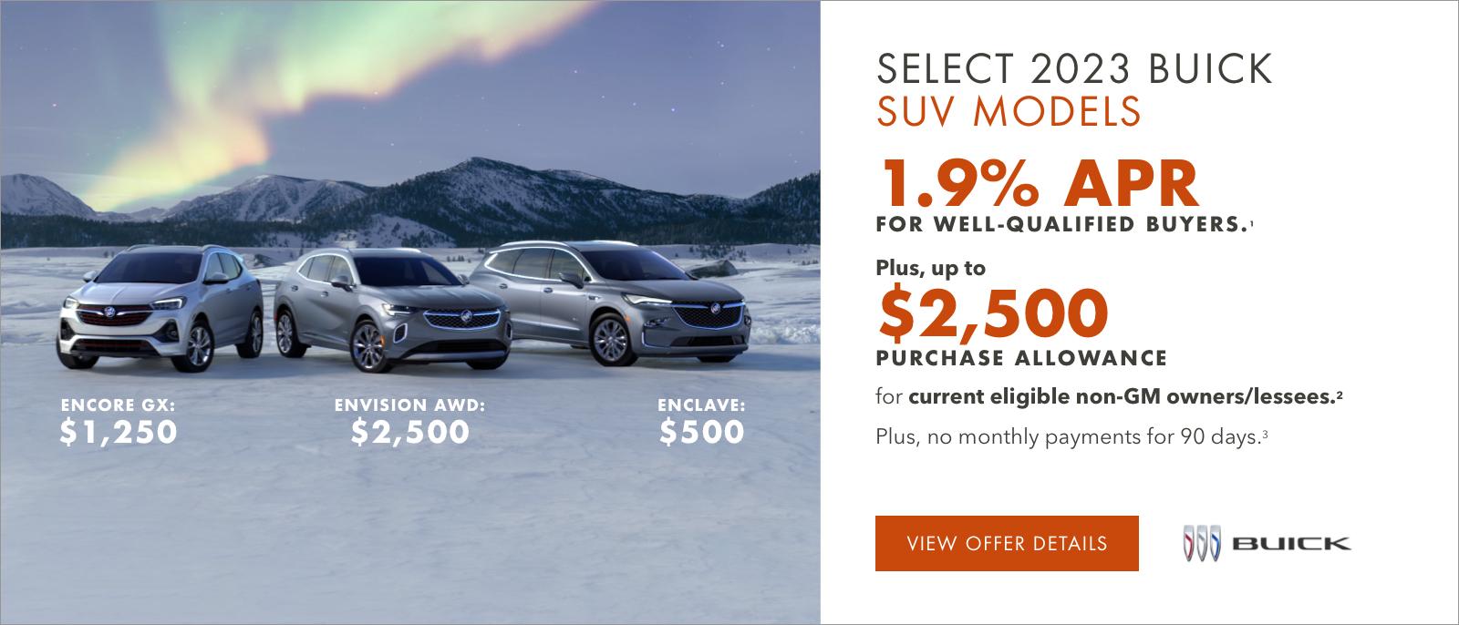 1.9% APR FOR WELL-QUALIFIED BUYERS.1

Plus, up to $2,500 PURCHASE ALLOWANCE for current eligible non-GM owners/lessees.2

PLUS, NO MONTHLY PAYMENTS FOR 90 DAYS.3