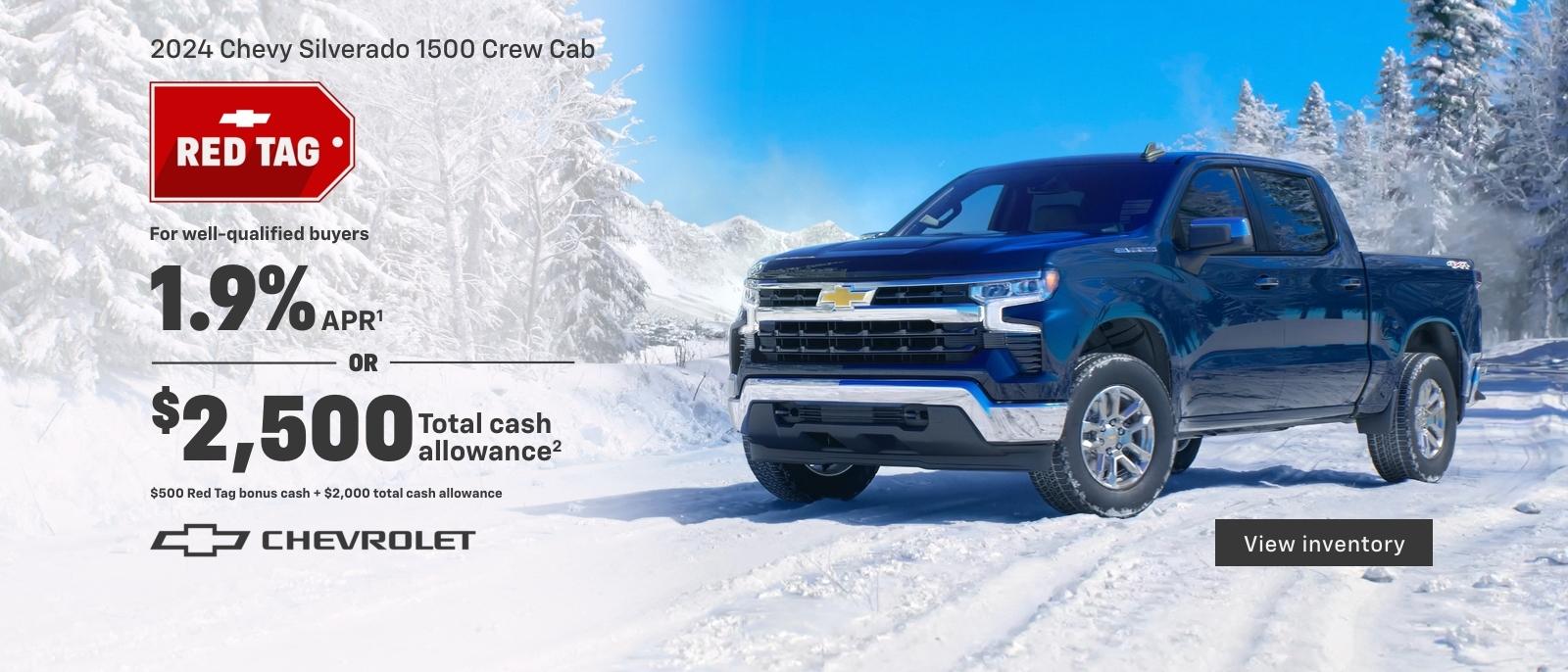 2024 Chevy Silverado 1500 Crew Cab. Do more together this holiday season. For well-qualified buyers 1.9% APR. Or, $2,500 Total cash allowance. $500 Red Tag bonus cash + $2,000 Total cash allowance.