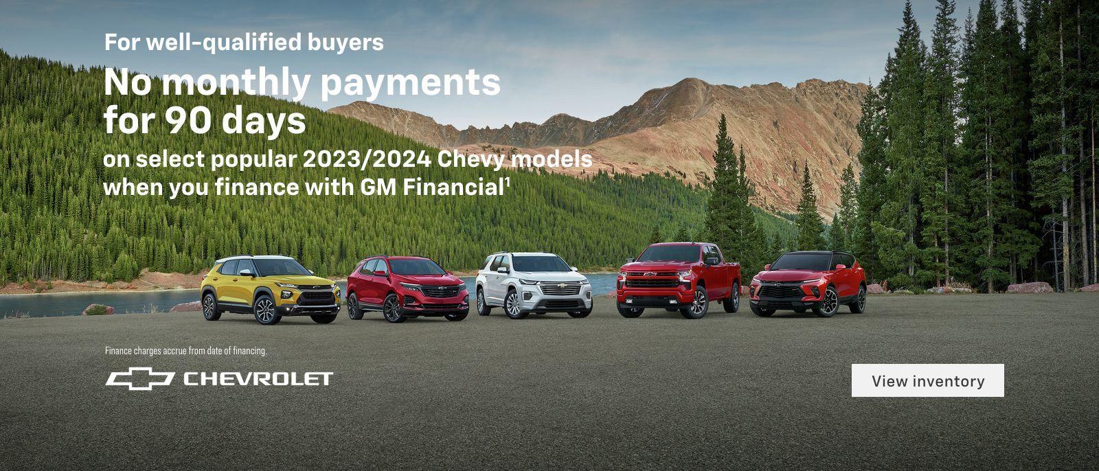 For well-qualified buyers No monthly payments for 90 days on select popular 2023/2024 Chevy models when you finance with GM Financial. Finance charges accrue from date of financing.
