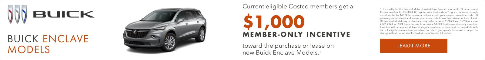 CURRENT ELIGIBLE COSTCO MEMBERS GET A
$1,000 MEMBER-ONLY INCENTIVE
TOWARD THE PURCHASE OR LEASE
ON NEW BUICK ENCLAVE MODELS1