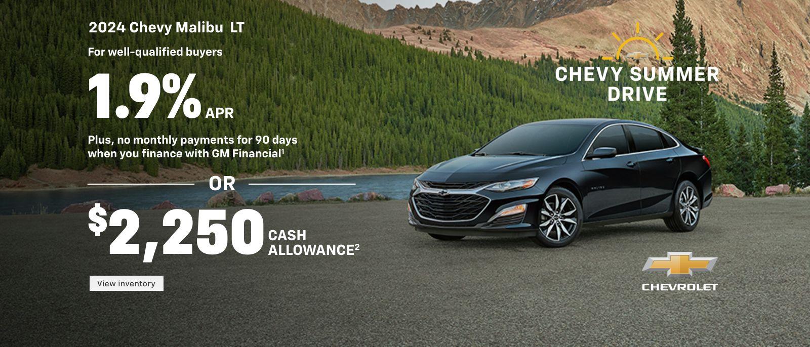 2024 Chevy Malibu LT. Follow the road to sunshine. For well-qualified buyers 1.9% APR + no monthly payments for 90 DAYS when you finance with GM Financial. Or, $2,250 cash allowance.