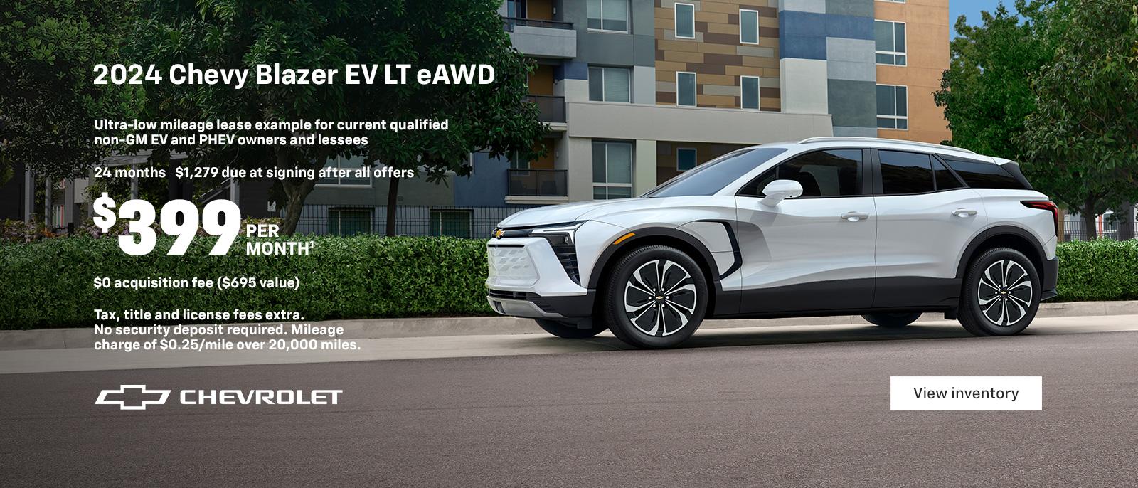 2024 Chevy Blazer EV LT eAWD. 2024 MotorTend SUV of the Year. The first-ever, all-electric Blazer EV. Ultra-low mileage lease example for current qualified Non-GM EV and PHEV Owners and Lessees. $399 per month. 24 months. $1,279 due at signing after all offers. $0 Acquisition fees ($695 value). Tax, title and license fees extra. No security deposit required. Mileage charge of $0.25/mile over 20,000 miles.