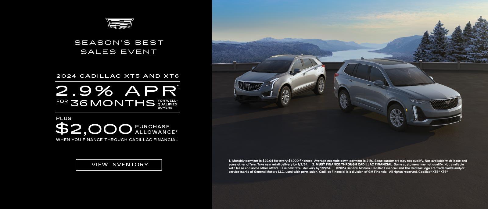 2024 CADILLAC XT5 AND XT6. 2.9% APR for 36 months for well qualified buyers. Plus $2,000 PURCHASE ALLOWANCE WHEN YOU FINANCE THROUGH CADILLAC FINANCIAL.