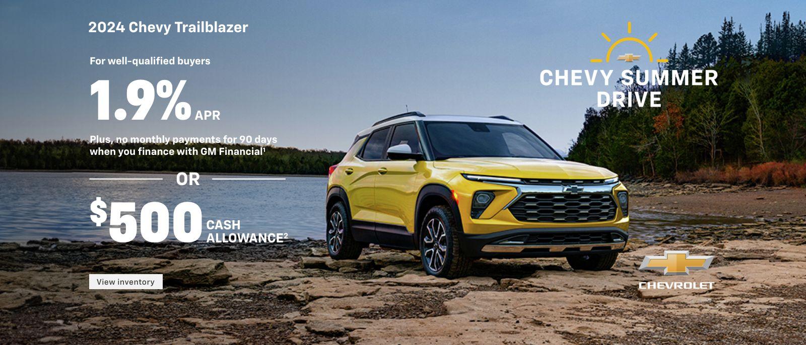 2024 Chevy Trailblazer. For well-qualified buyers 1.9% APR + no monthly payments for 90 DAYS when you finance with GM Financial. Or, $500 cash allowance.
