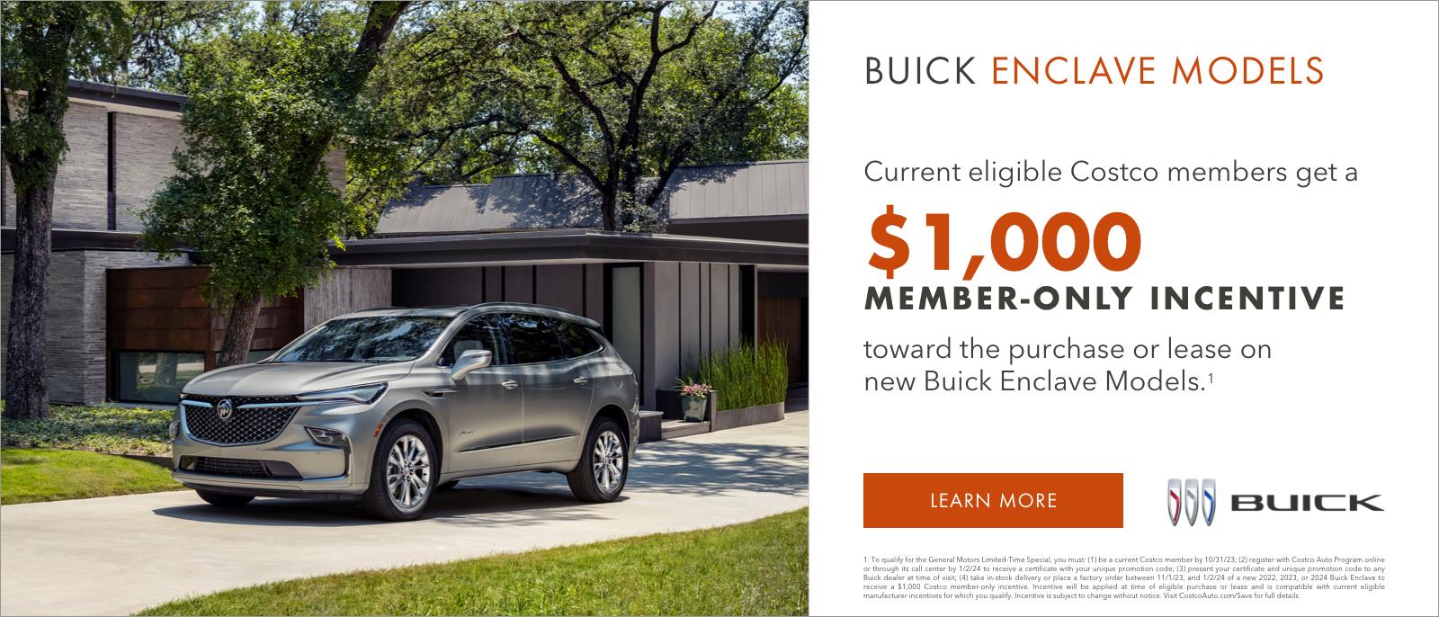 CURRENT ELIGIBLE COSTCO MEMBERS GET A
$1,000 MEMBER-ONLY INCENTIVE
TOWARD THE PURCHASE OR LEASE
ON NEW BUICK ENCLAVE MODELS1