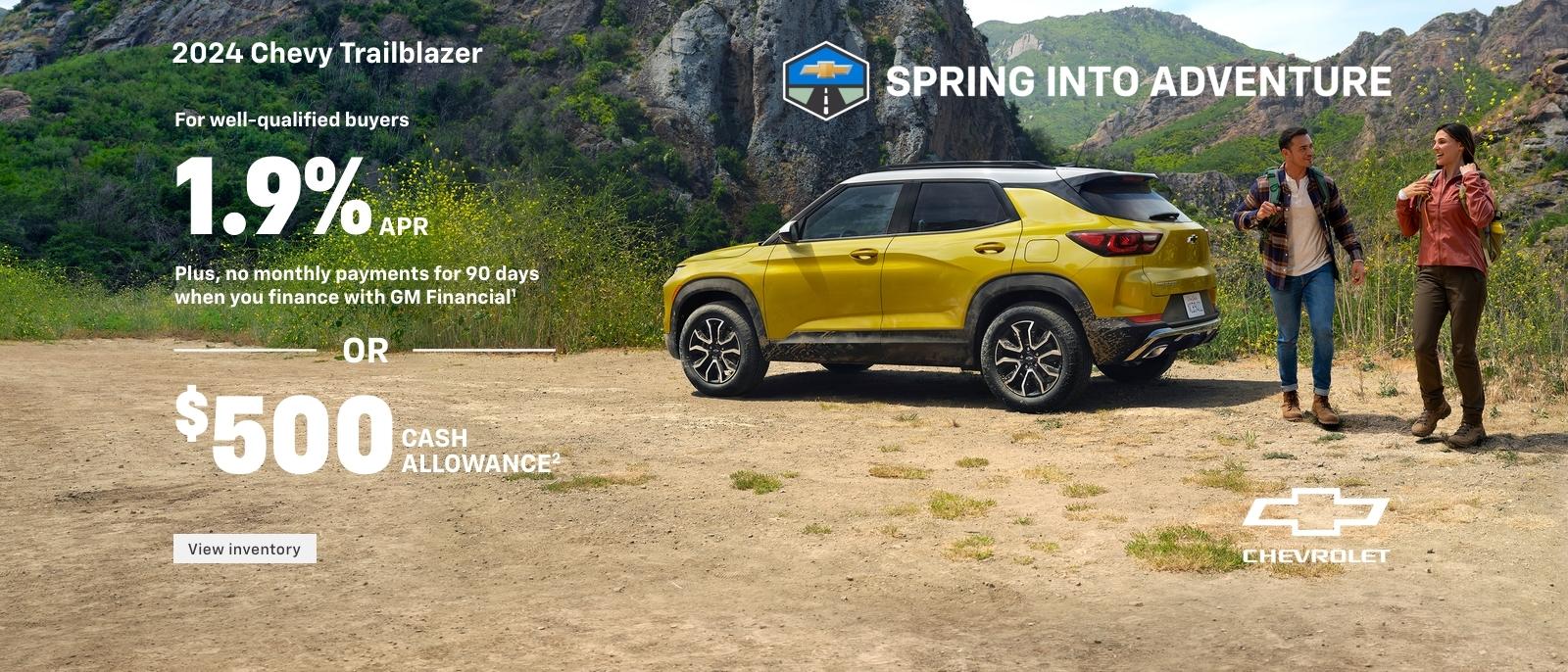 2024 Chevy Trailblazer. Spring into Adventure. For well-qualified buyers 1.9% APR + no monthly payments for 90 DAYS when you finance with GM Financial. Or, $500 cash allowance.