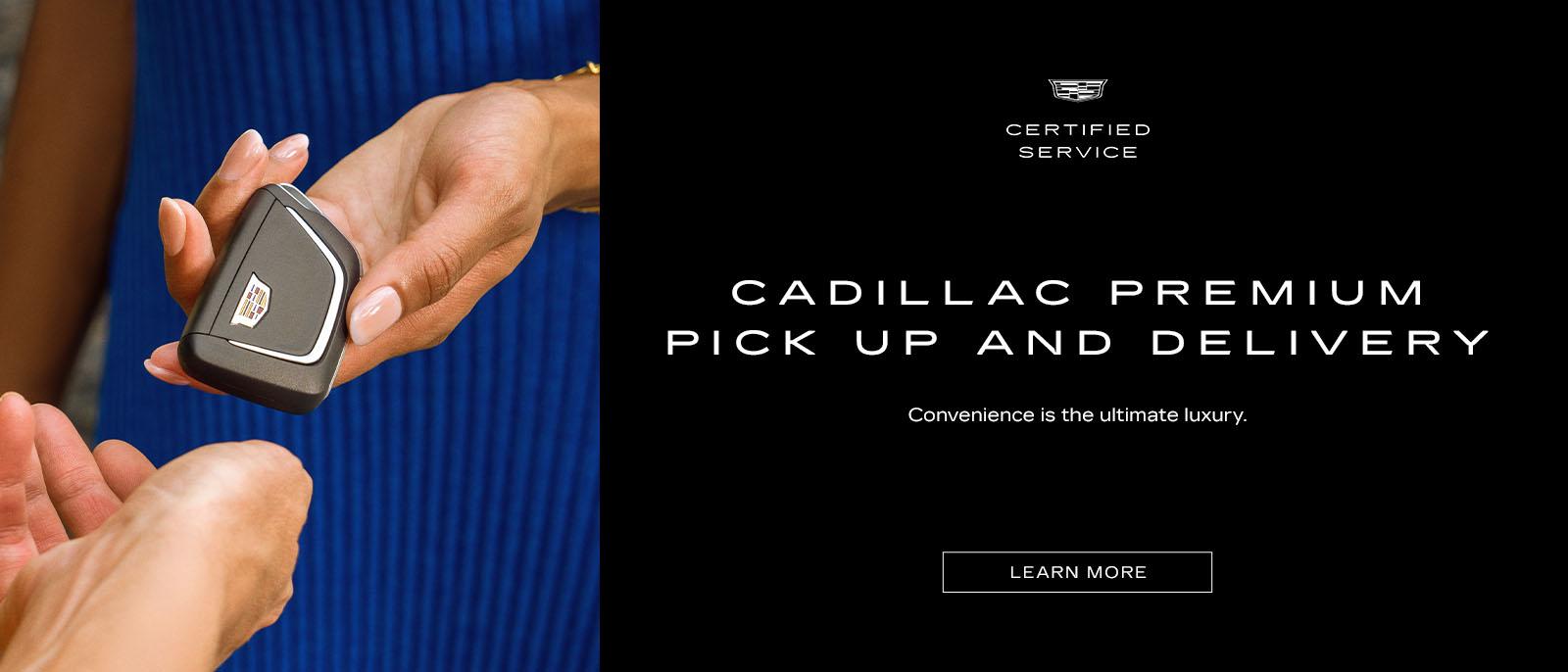 CADILLAC PREMIUM PICK UP AND DELIVERY*. Covvenience is the ultimate luxury.

Convenience is the ultimate luxury.