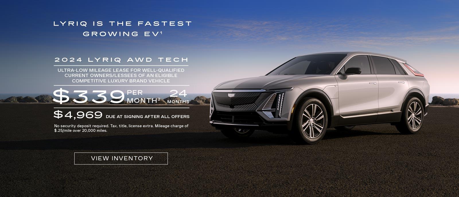 2024 LYRIQ AWD TECH 1. Ultra-low mileage lease for well-qualified current eligible non-GM lessees. $339 per month. 24 months. $4,969 due at signing after all offers.