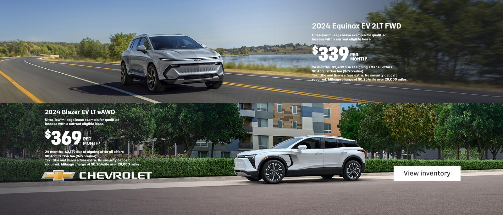 2024 Equinox EV 2LT FWD. Ultra-low mileage lease example for qualified lessees with a current eligible lease. $339 per month. 24 months. $3,409 due at signing after all offers. $0 Acquisition fee ($695 value). Tax, title and license fees extra. No security deposit required. Mileage charge of $0.25/mile over 20,000 miles. 2024 Blazer EV LT eAWD. Ultra-low mileage lease example for qualified lessees with a current eligible lease. $369 per month. 24 months. $3,179 due at signing after all offers. $0 Acquisition fee ($695 value). Tax, title and license fees extra. No security deposit required. Mileage charge of $0.25/mile over 20,000 miles.