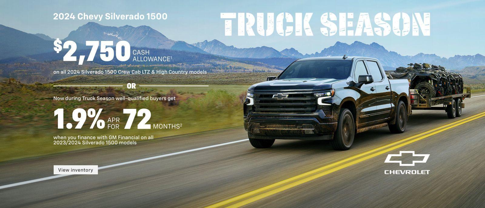 $2,750 cash allowance. Or, now during Truck Season well-qualified buyers get 2.9% APR for 72 months when you finance with GM Financial on all 2023/2024 Silverado 1500 models.