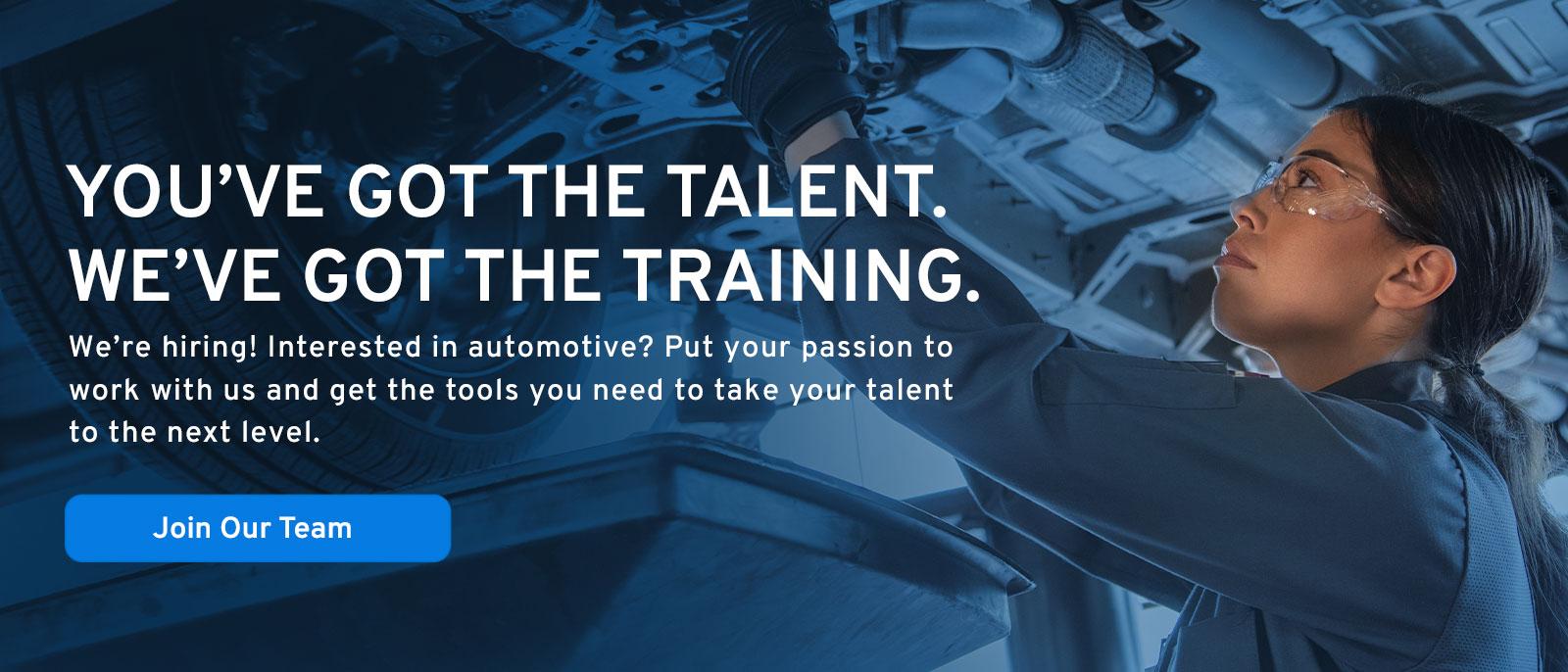 You've got the talend.  We've got the training.