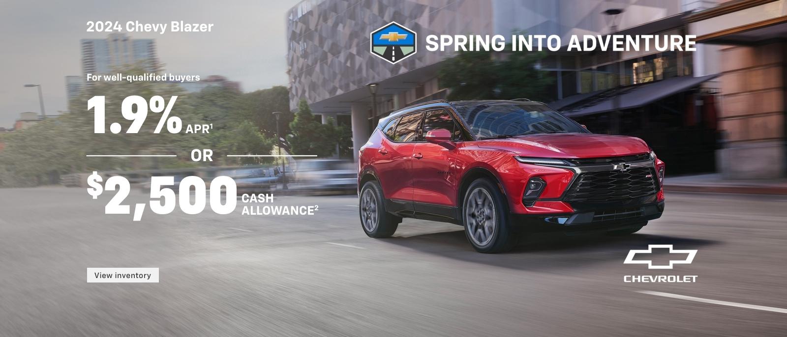 2024 Chevy Blazer. Spring into Adventure. For well-qualified buyers 1.9% APR when you finance with GM Financial. Or, $2,500 cash allowance.