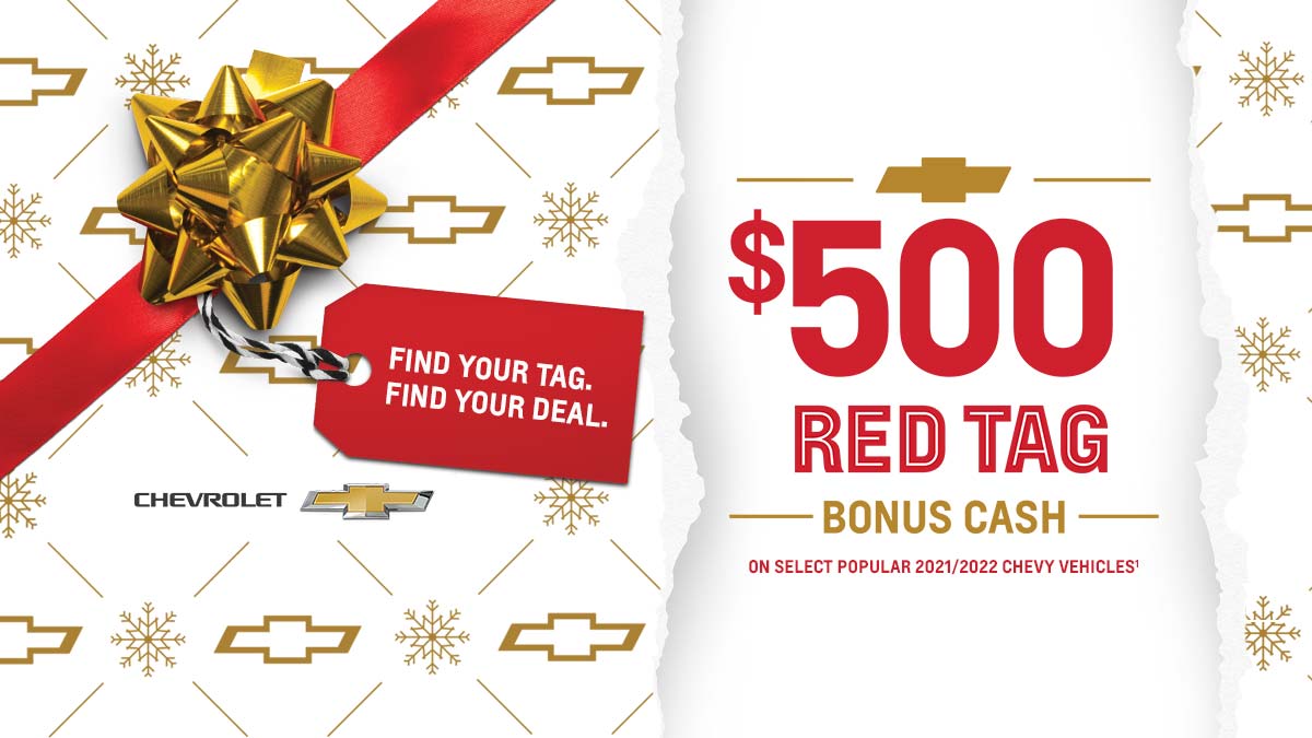 Find your tag. Find your deal. $500 Red Tag Bonus Cash on select popular 2021/2022 Chevy vehicles.