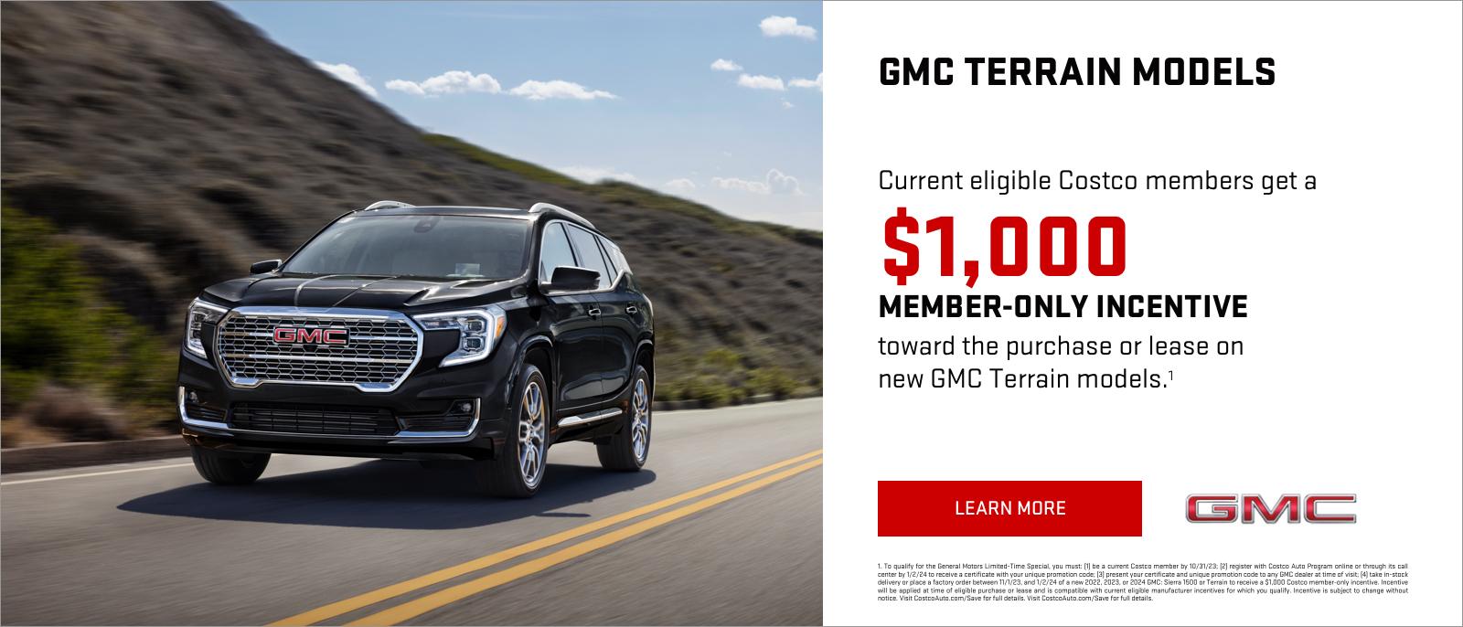 CURRENT ELIGIBLE COSTCO MEMBERS GET A
$1,000 MEMBER-ONLY INCENTIVE
TOWARD THE PURCHASE OR LEASE
ON NEW GMC TERRAIN MODELS1