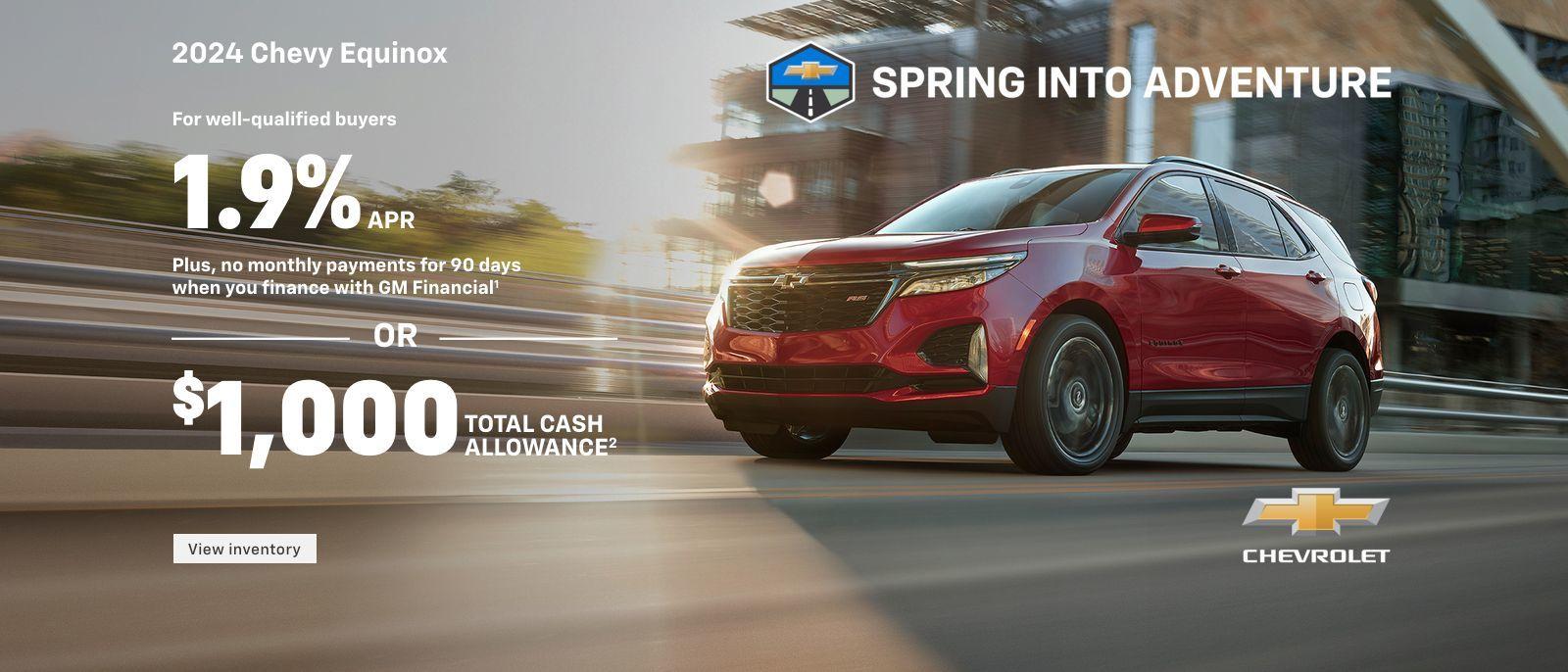 2024 Chevy Equinox. Smart without settling. For well-qualified buyers 1.9% APR + no monthly payments for 90 days when you finance with GM Financial. Or, $1,000 total cash allowance.