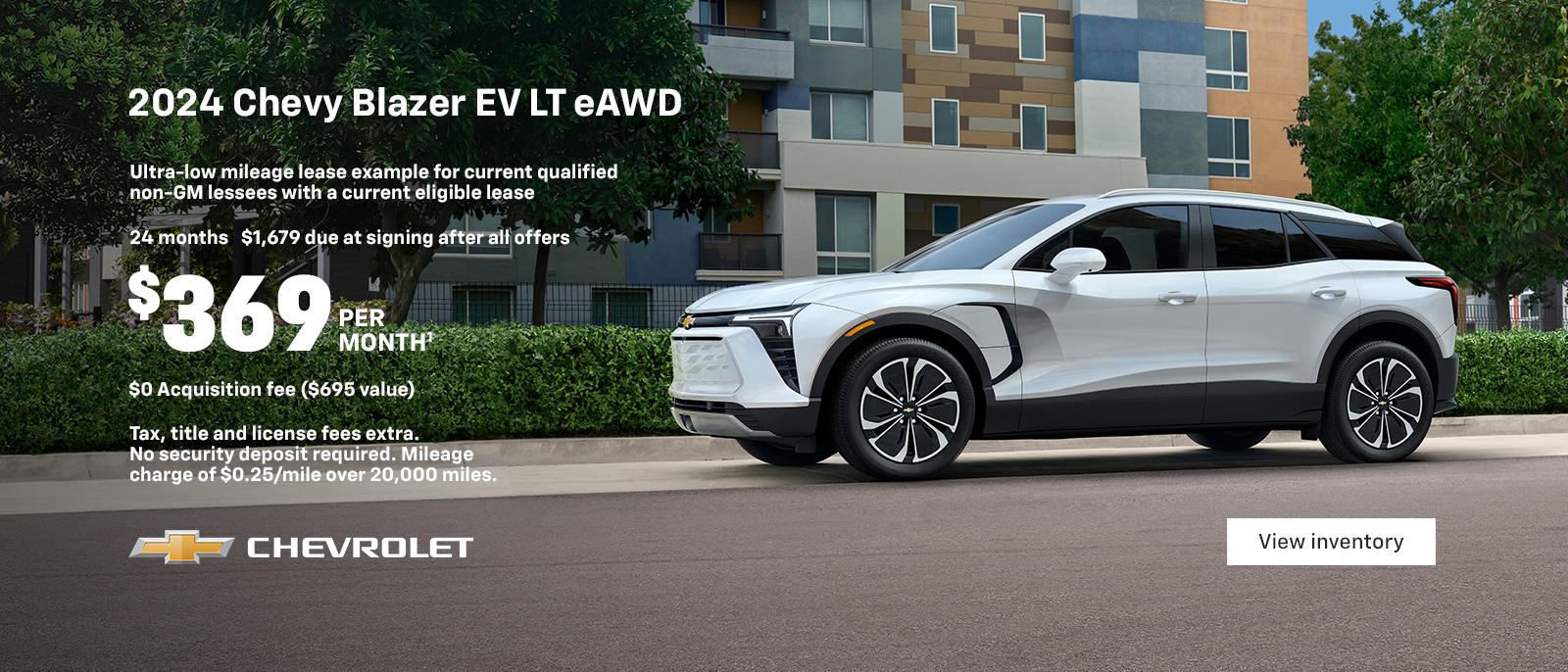 2024 Chevy Blazer EV LT. 2024 MotorTend SUV of the Year. The first-ever, all-electric Blazer EV. Ultra-low mileage lease example for current qualified non-GM lessees with a current eligible lease. $369 per month. 24 months. $1,679 due at signing after all offers. $0 Acquisition fee ($695 value). Tax, title and license fees extra. No security deposit required. Mileage charge of $0.25/mile over 20,000 miles.