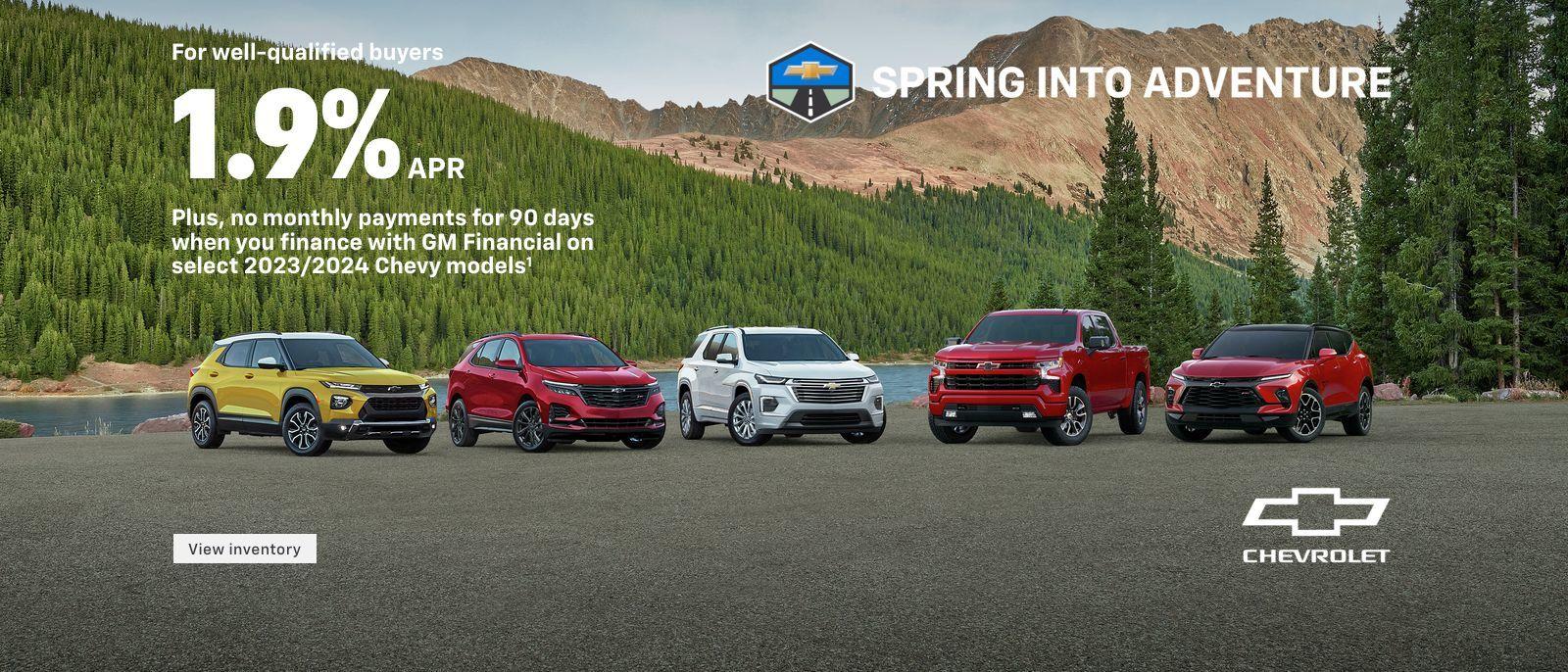 Spring into Adventure. For well-qualified buyers 1.9% APR + No monthly payments for 90 days when you finance with GM Financial on select 2023/2024 Chevy models.