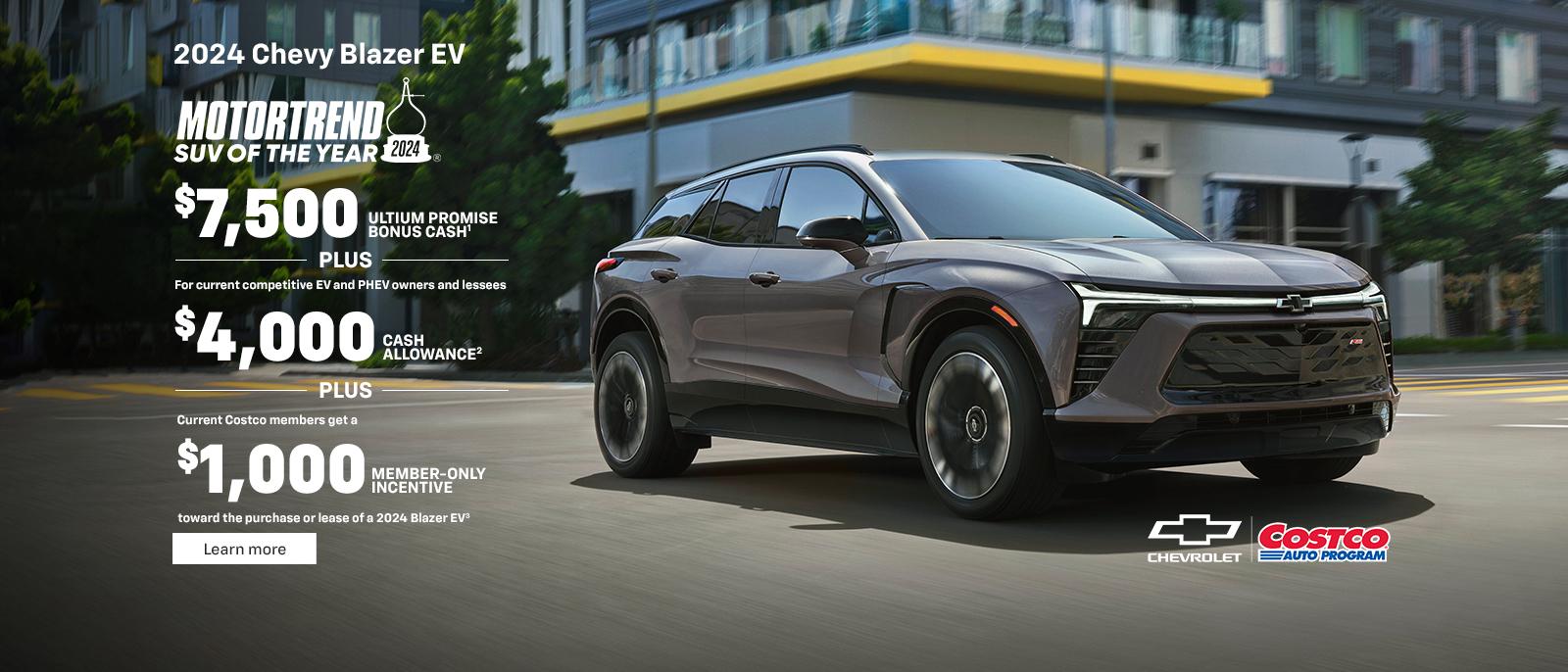 2024 Chevy Blazer EV. The first-ever, all-electric Blazer EV. Current Costco members get a $1,000 member-only incentive toward the purchase or lease of a 2024 Blazer EV. Plus, $7,500 Ultium Promise Bonus Cash.