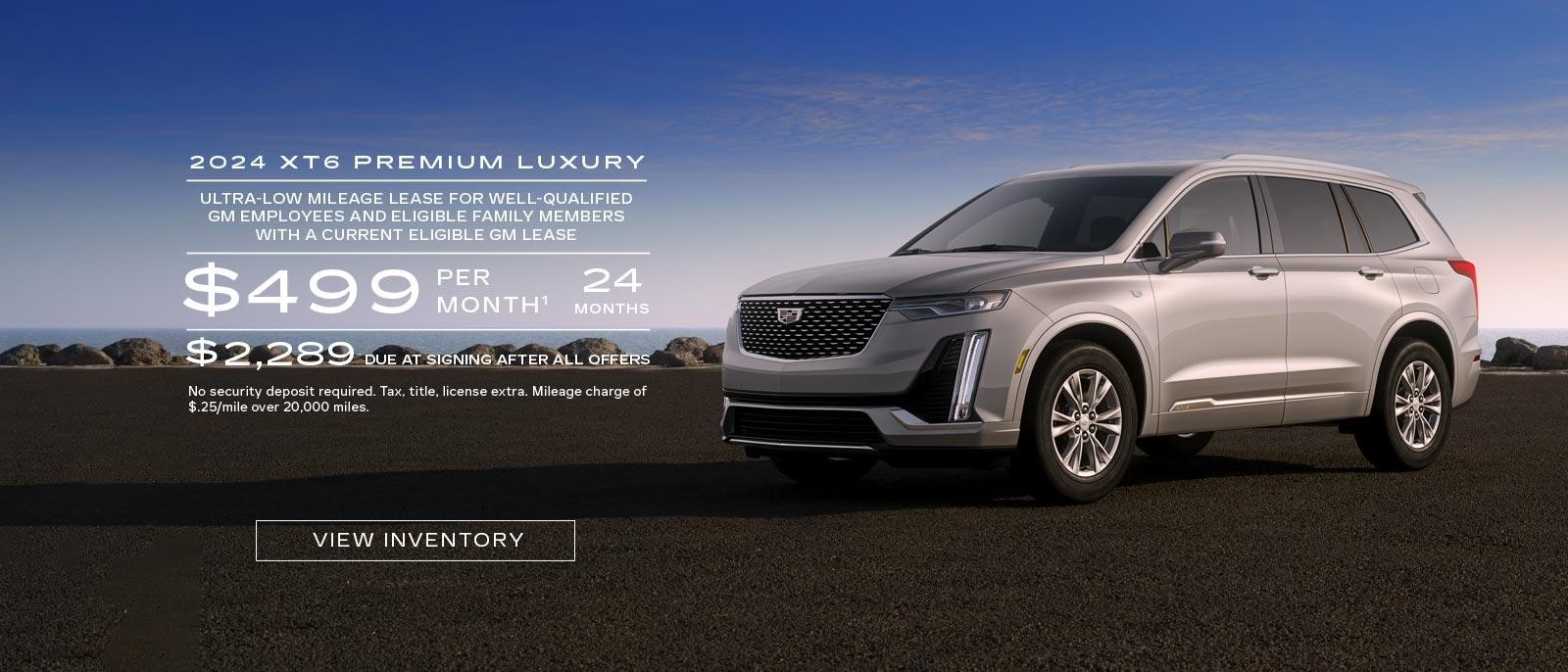 2024 XT6 Premium Luxury. Ultra-low mileage lease for well-qualified current eligible GM employees and eligible family members with a current eligible Cadillac lease. $499 per month. 24 months. $2,289 due at signing after all offers.