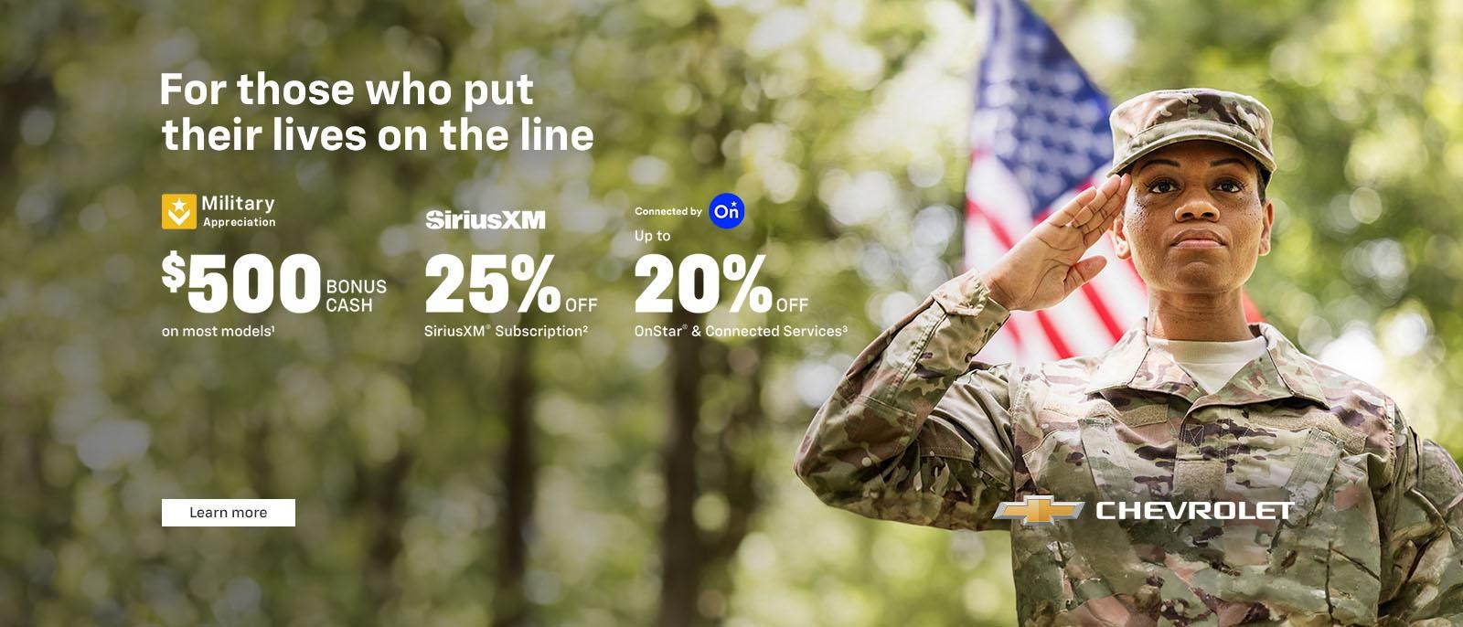 Military appreciation. For those who put their lives on the line. $500 BONUS CASH on most models. 25% off SiriusXM Subscription. Up to 20% off OnStar & Connected Services.