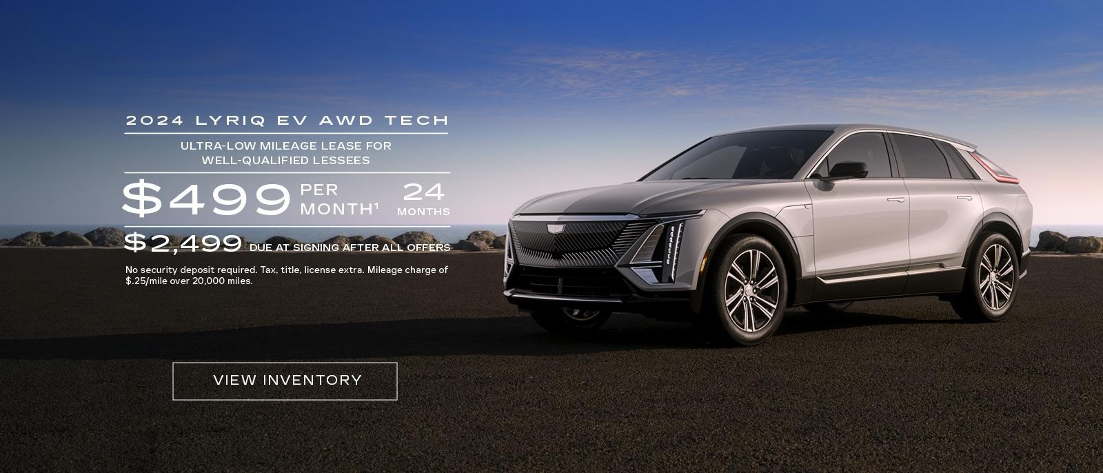 2024 LYRIQ TECH. Ultra-low milege lease for well-qualified current owners/lessees of an eligible competitive luxury brand vehicle. $499 per month for 24 months. $2,499 due at signing after all offers.