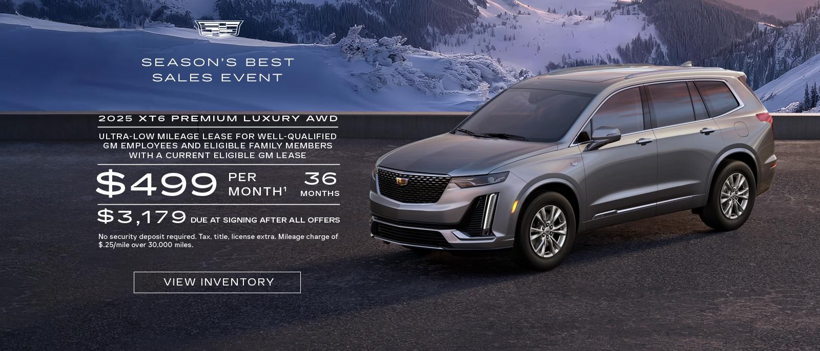 2025 XT6 Premium Luxury. Ultra-low mileage lease for well-qualified current eligible GM employees and eligible family members with a current eligible Cadillac lease. $499 per month. 36 months. $3,179 due at signing after all offers.