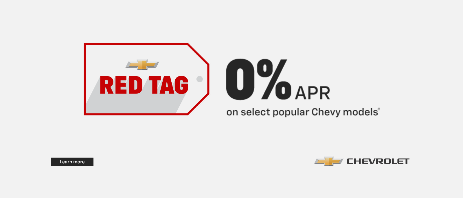 Chevy Red Tag. For well-qualified buyers 0% APR on select popular Chevy models.