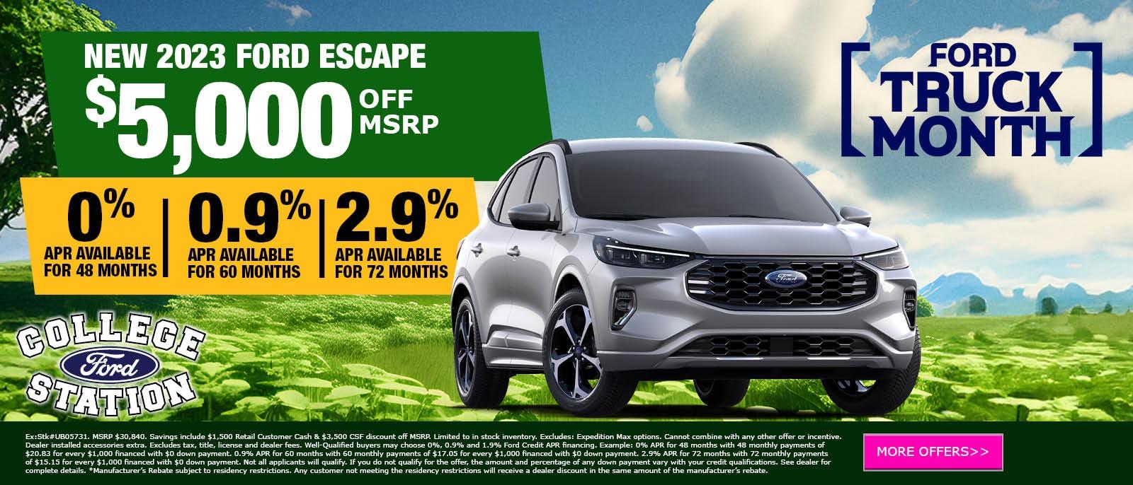 NEW 2023 FORD ESCAPE $5,000 OFF MSRP
$5,000 OFF MSRP
0% APR available for 48 Months
0.9% APR available for 60 Months
2.9% APR available for 72 Months