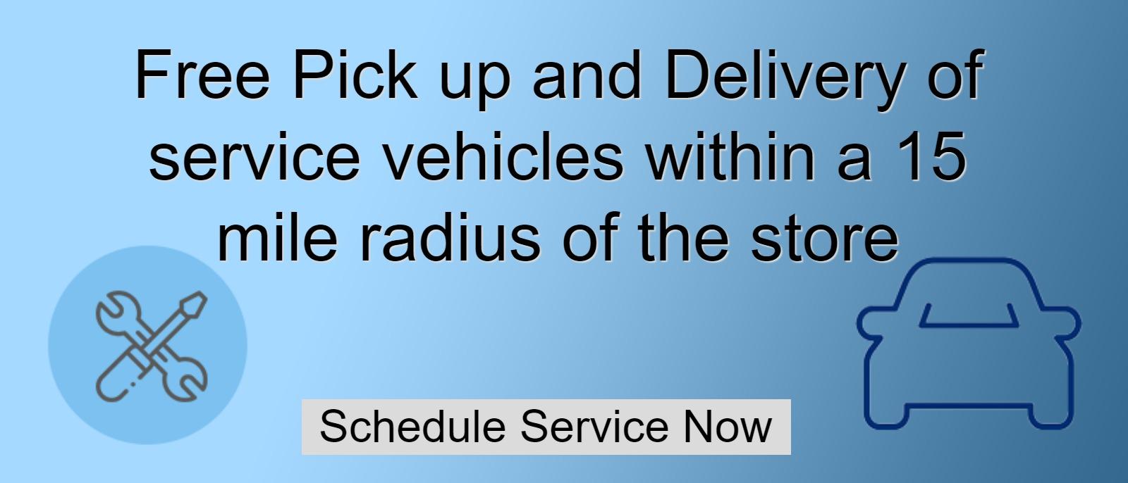 Free Pick up and Delivery of service vehicles within a 15 mile radius of the store.