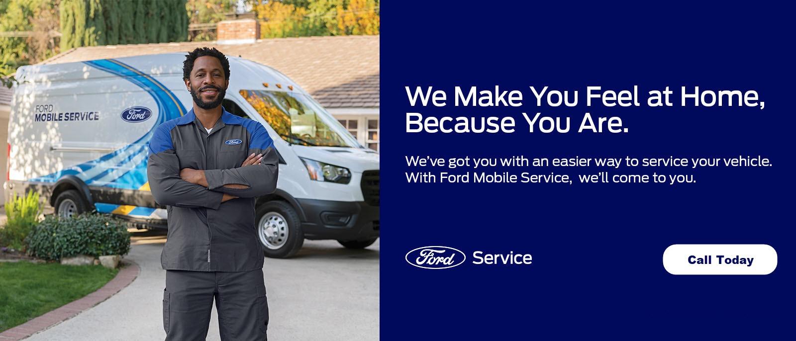 We make you feel at home, Because you are
We've got you with an easier way to service your vehicle.
With Ford Mobile Service, we'll come to you.