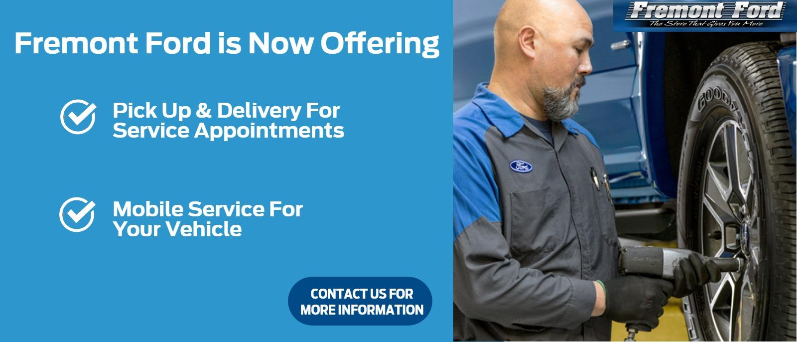 Fremont Ford Is Now Offering:

Pick Up & Delivery For Service Appointments

Mobile Service For Your Vehicle

Contact Us For More Information