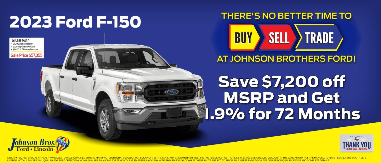 2023 Ford F-150 

Save $7,200 off MSRP and Get 1.9% for 72 months