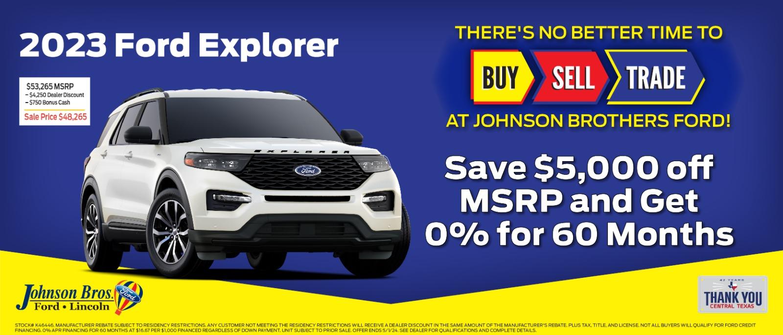 2023 Ford Explorer 

Save $5,000 off msrp and get 0% for 60 months