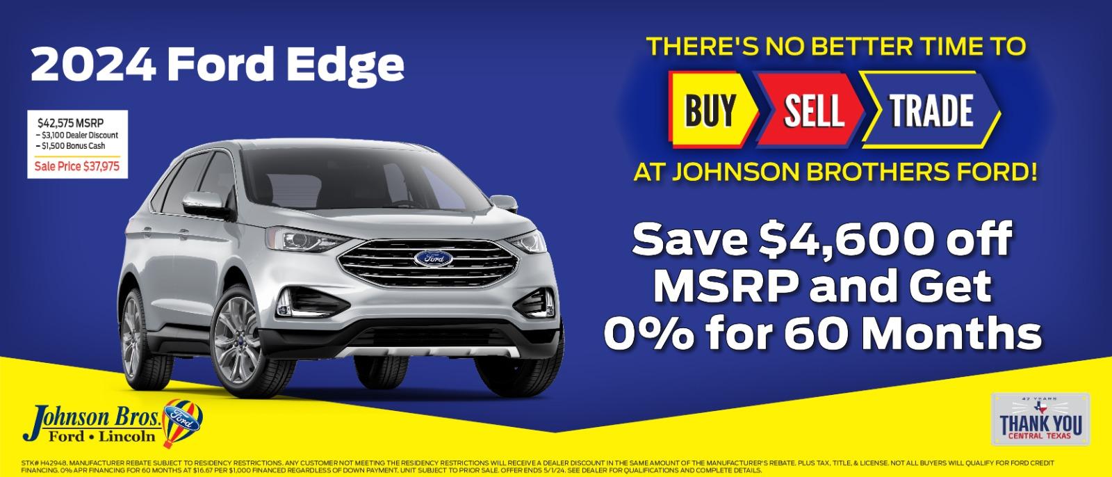 2024 Ford Edge

Save $4,600 off MSRP and get 0% for 60 months