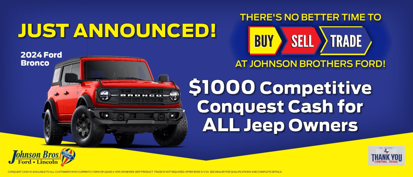 2024 Ford Bronco

$1,000 Competitive Conquest Cash for ALL Jeep Owners