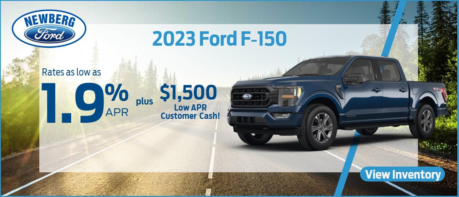 1.9% APR FOR 36 MONTHS PLUS $1,500 LOW APR CUSTOMER CASH ON NEW 2023 F-150 TRUCKS FROM NEWBERG FORD