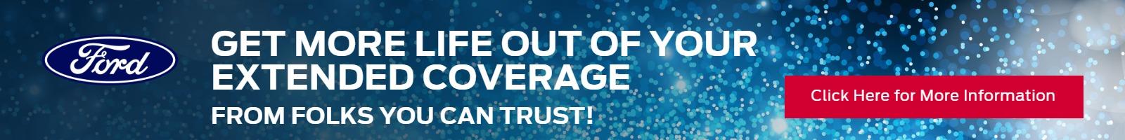 GET MORE LIFE OUT OF YOUR EXTENDED COVERAGE
FROM FOLKS YOU CAN TRUST!