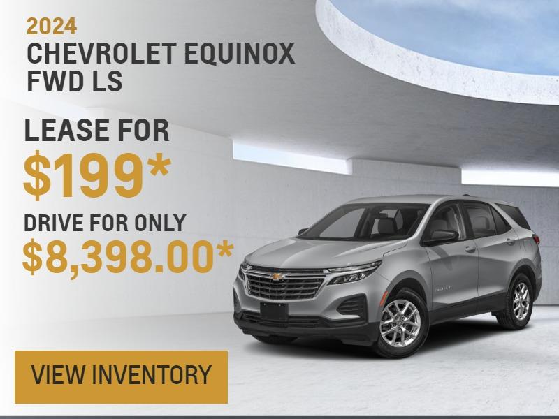 2024 EQUINOX FWD LS
LEASE FOR $199
DRIVE FOR ONLY $8,398.00*