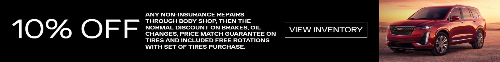 ANY NON-INSURANCE REPAIRS THROUGH BODY SHOP, THEN THE NORMAL DISCOUNT ON BRAKES, OIL CHANGES, PRICE MATCH GUARANTEE ON TIRES AND INCLUDED FREE ROTATIONS WITH SET OF TIRES PURCHASE.
