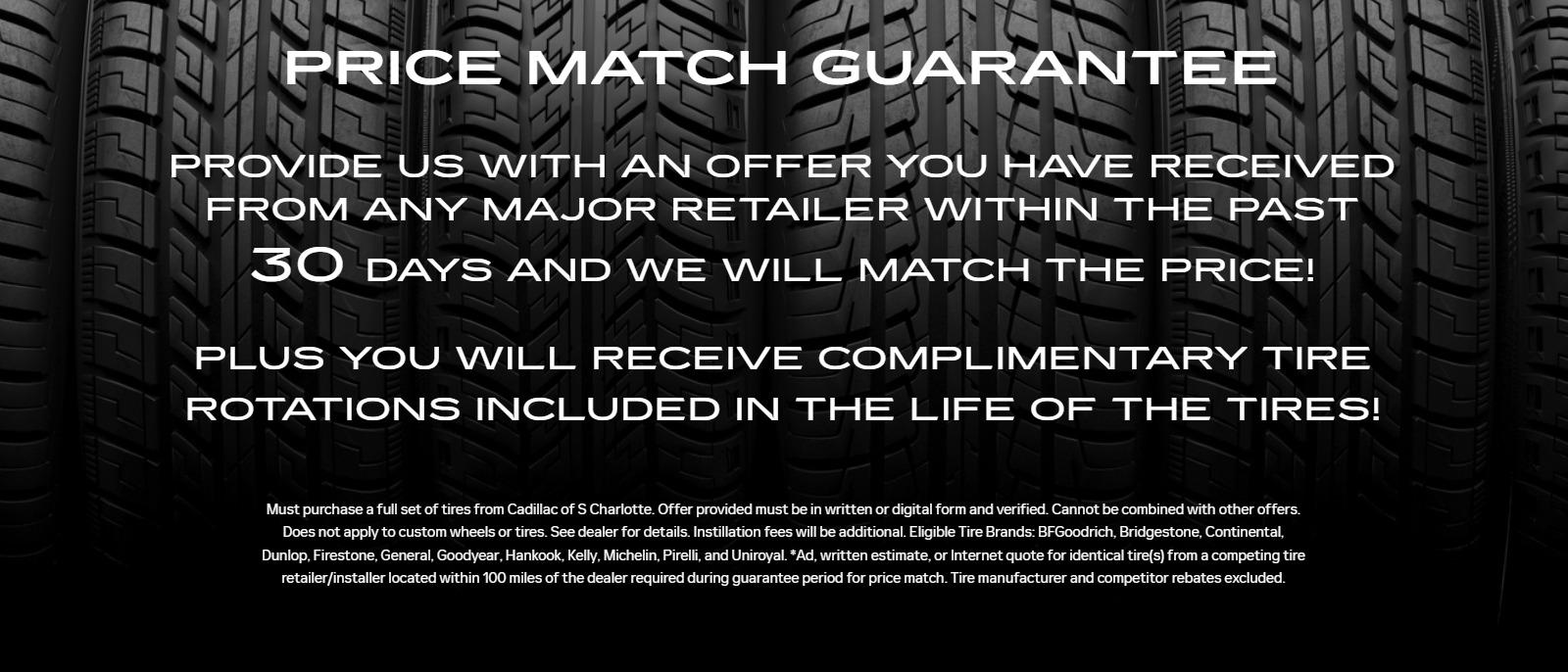 • Price Match Guarantee
• Provide us with an offer you have received from any major retailer within the past 30 days and we will match the price!
• Plus you will receive Complimentary Tire Rotations included in the life of the Tires!